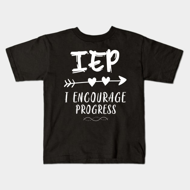 IEP I Encourage Progress Special Education Teacher Kids T-Shirt by jordanfaulkner02